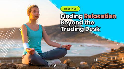 Finding Relaxation Beyond the Trading Desk 